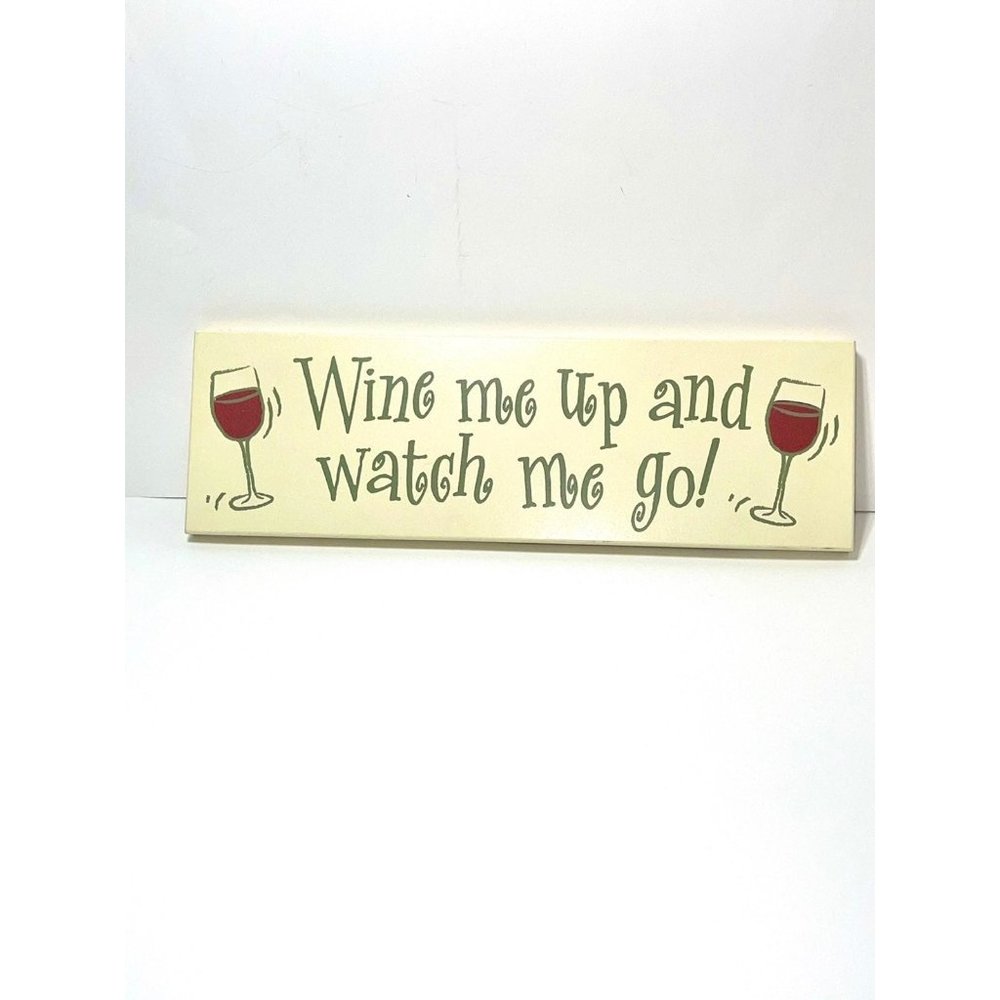 Wine Me Up Watch Me Go 5x16 Wooden Sign